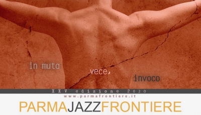 ParmaJazz Frontiere Festival 2020 - Edizione XXV in muta vece, invoco. 3 ottobre - 18 novembre