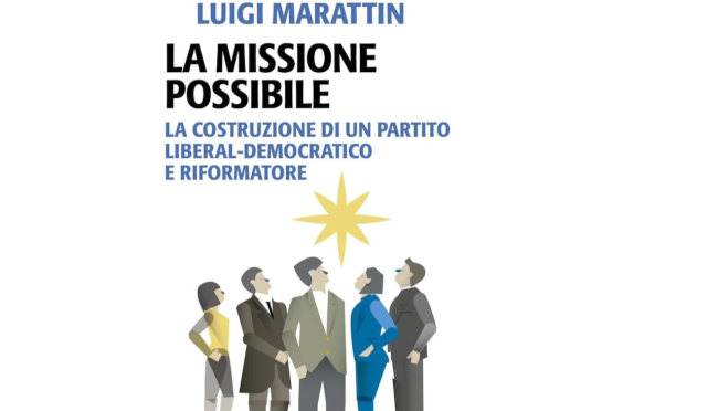 &quot;La missione possibile. La costruzione di un partito liberal democratico e riformatore&quot;