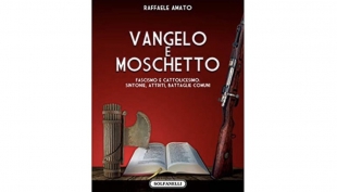 «VANGELO E MOSCHETTO. Fascismo e Cattolicesimo: Sintonie, Attriti, Battaglie Comuni»  Recensione al libro di RAFFAELE AMATO 