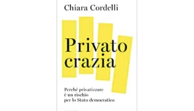 “Privatocrazia – Perché privatizzare è un rischio per lo Stato democratico”: recensione al libro.